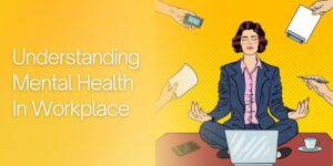 Understanding Mental Health In Workplace - Insightful Counselling